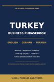 Guide de conversation professionnelle pour la Turquie : Anglais – Allemand – Turc : 1 200+ phrases et termes pour les réunions, les négociations, les contrats, les foires commerciales et le travail quotidien en Turquie