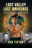 Lost Valley - Lost Innocence: The True Story of Best Friends Trapped in an International Boy Scout Sex Ring