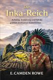Das Inka-Reich: Aufstieg, Eroberung und Fall der größten Zivilisation Südamerikas
