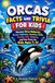 Orcas Orcas Facts and Trivia for Kids: Discover Orca Behavior, Ocean Habitats, Hunting Skills, Family Life, Science, and Fun Facts for Kids Ages 7–12
