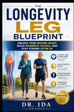 The Longevity Leg Blueprint Unlock Your Second Heart, Build Powerful Glutes, and Stay Strong After 50