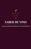 Saber de vino: Una guía práctica para descubrir el mundo del vino
