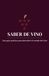 Saber de vino: Una guía práctica para descubrir el mundo del vino