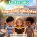 La Escuela de los Pequeños Valientes: Aventuras de Fe y Valor para Niños Cristianos de 6 a 11 Años — Dios te Ama, te Creó con Propósito y Jesús es tu Salvador