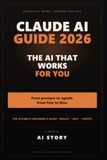 Claude AI Guide 2026: From Zero to AI That Works for You