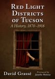 Red McFarland & Co Inc Red Light Districts of Tucson: A History, 1870-1918 Paperback