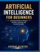 Artificial Intelligence for Beginners: A Practical Guide to Using AI for Work, Learning, and Content Creation