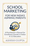 School Libri GmbH School Marketing for New India's Aspiring Parents: A Practitioner's Manual for Enrollment Growth in Indian K-12 Education