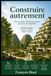 Construire autrement: Pour un habitat collectif plus humain, plus sûr et plus végétalisé
