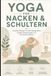 Yoga gegen Nacken- und Schulterschmerzen