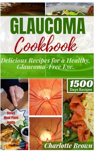 Independently published GLAUCOMA COOKBOOK: Delicious Recipes for a Healthy, Glaucoma-Free Eye