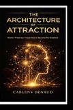 The Architecture of Attraction: Master Presence. Create Desire. Become the Standard