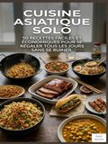CUISINE ASIATIQUE SOLO: 50 recettes faciles et économiques pour se régaler tous les jours sans se ruiner.
