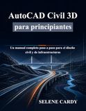 AutoCAD Civil 3D para principiantes: Un manual completo paso a paso para el diseño civil y de infraestructuras