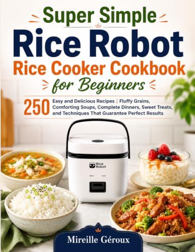 Super Simple Rice Robot Rice Cooker Cookbook for Beginners