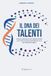 IL DNA DEI TALENTI: Scopri e potenzia le tue capacità innate per creare una vita straordinaria con il test CliftonStrengths®