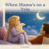 When Mama's on a Trip: A Story for Children of Working Parents