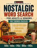 Nostalgic Word Search for Adults & Seniors: 100 Large Print Word Search Puzzles with 1500+ Words & 100 Fun Facts to Relive the 1950s–1990s — Relaxing Word Find Books for Adults & Seniors