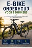 E-Bike Onderhoud voor Beginners: 25 praktische controles, onderhoudsklussen en oplossingen die je zelf thuis kunt uitvoeren