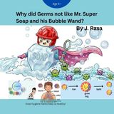 Why Independently Published Why did Germs not like Mr. Super Soap and his Bubble Wand?