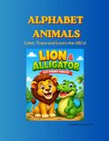 Alphabet Animals: Color, Trace and Learn the ABCs!