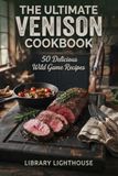 The Ultimate Venison Cookbook