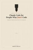 Claude Code for People Who Don't Code: A Beginner's Guide by Someone Who Isn't a Programmer