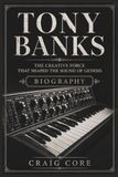 TONY BANKS: The Creative Force That Shaped The Sound Of Genesis