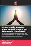 Novos medicamentos para procedimentos em regime de ambulatório: Os analgésicos e sedativos mais adequados para cirurgias/procedimentos em regime de ambulatório sob cuidados anestésicos monitorizados