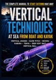 Vertical Fishing Techniques from Boat and Kayak: A Complete Practical Guide to Vertical Jigging, Slow Pitch Jigging, Inchiku, Kabura, Tenya, Deep Soft Bait and Vertical Ball