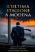 L’ultima stagione a Modena: Una storia di amore, sofferenza e redenzione