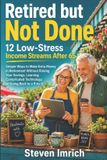 Retired Libri GmbH Retired but Not Done: 12 Low-Stress Income Streams After 65 — Simple Ways to Make Extra Money in Retirement Without Risking Your Savings, Learning Complicated Technology, or Going Back to a 9-to-5