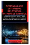 Designing and Optimizing Relational Databases with SQL