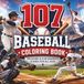 107 Baseball Coloring Book for Kids and Adults