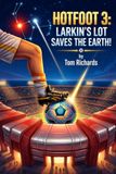 Hotfoot 3: Larkin's Lot Saves the Earth! Paperback