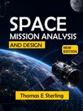SPACE MISSION ANALYSIS AND DESIGN: Principles, Methods, Spacecraft Systems, Mission Architecture, and Operations