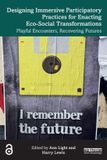 Designing Routledge Designing Immersive Participatory Practices for Enacting Eco-Social Transformations