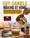 Soy Candle Making at Home: Photo-Guided Techniques for Wax Blending, Wick Selection, Fragrance Loading, and Container Pouring