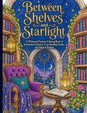 Between Shelves and Starlight: A Whimsical Fantasy Coloring Book of Enchanted Libraries, Cozy Reading Nooks, and Magical Realms