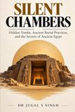 Silent Chambers: Hidden Tombs, Ancient Burial Practices, and the Secrets of Ancient Egypt