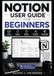 NOTION USER GUIDE FOR BEGINNERS: Master Note Taking, Task Management, Databases, AI Tools, and Productivity Workflows Step by Step