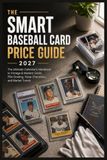 The Smart Baseball Card Price Guide 2027