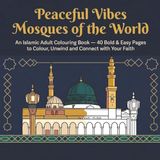 Peaceful Vibes: Mosques of the World: An Islamic Adult Colouring Book