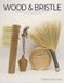 Wood Schiffer Publishing Ltd Wood and Bristle: Woodwork and Brushmaking Projects for Everyday Living Paperback