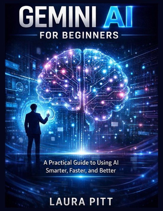 Gemini AI for Beginners: A Practical Guide to Using AI Smarter, Faster, and Better