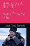 Tracking A True Self: Notes From the Field