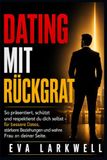 DATING MIT RÜCKGRAT: Ein praktischer Leitfaden für Männer, um Selbstvertrauen, Respekt und echte Anziehungskraft aufzubauen