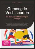 Gemengde Vechtsporten: De Basis van MMA Training en Strategie