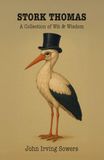 Stork Thomas: In an age when the written word was the nation’s greatest form of amusement, few names brought as much laughter—or as much knowing ... John Irving Sowers, a man with a clever pen.