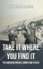 Take It Where You Find It: The American Dream, Earned and Stolen